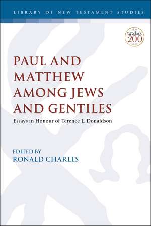 Paul and Matthew Among Jews and Gentiles: Essays in Honour of Terence L. Donaldson de Dr. Ronald Charles