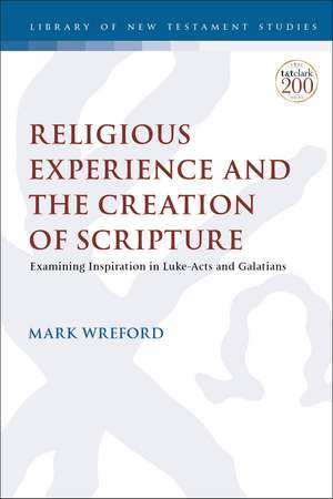 Religious Experience and the Creation of Scripture: Examining Inspiration in Luke-Acts and Galatians de Dr. Mark Wreford