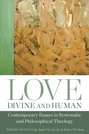 Love, Divine and Human: Contemporary Essays in Systematic and Philosophical Theology de Dr Oliver D. Crisp