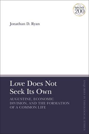 Love Does Not Seek Its Own: Augustine, Economic Division, and the Formation of a Common Life de Rev. Dr. Jonathan D. Ryan