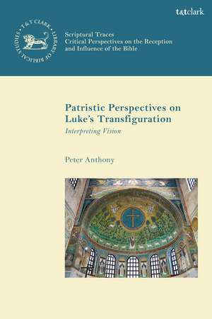 Patristic Perspectives on Luke’s Transfiguration: Interpreting Vision de Reverend Dr. Peter Anthony