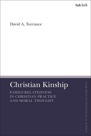 Christian Kinship: Family-Relatedness in Christian Practice and Moral Thought de Rev’d Dr David A. Torrance