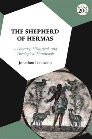 The Shepherd of Hermas: A Literary, Historical, and Theological Handbook de Dr Jonathon Lookadoo