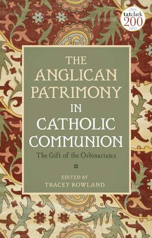 The Anglican Patrimony in Catholic Communion: The Gift of the Ordinariates de Tracey Rowland