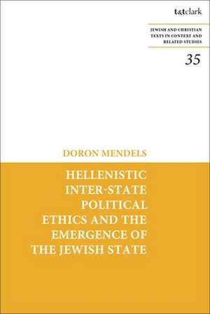 Hellenistic Inter-state Political Ethics and the Emergence of the Jewish State de Professor Doron Mendels