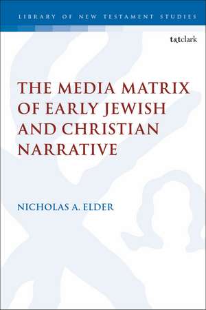 The Media Matrix of Early Jewish and Christian Narrative de Dr Nicholas Elder