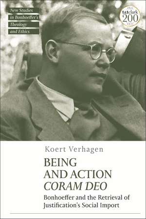 Being and Action Coram Deo: Bonhoeffer and the Retrieval of Justification's Social Import de Dr Koert Verhagen