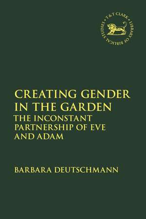 Creating Gender in the Garden: The Inconstant Partnership of Eve and Adam de Barbara Deutschmann