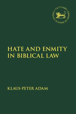 Hate and Enmity in Biblical Law de Assistant Professor Klaus-Peter Adam