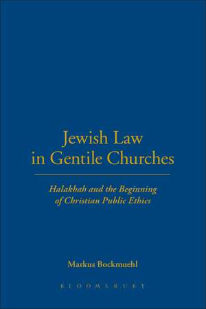 Jewish Law in Gentile Churches: Halakhah and the Beginning of Christian Public Ethics de Professor Markus Bockmuehl