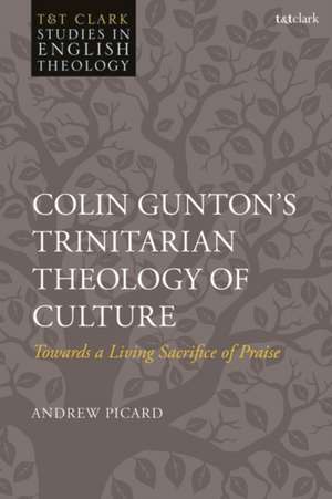 Colin Gunton's Trinitarian Theology of Culture de Andrew Picard