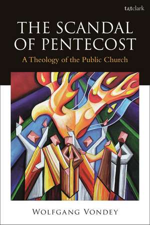 The Scandal of Pentecost: A Theology of the Public Church de Professor Wolfgang Vondey