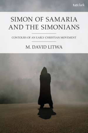 Simon of Samaria and the Simonians de M David Litwa