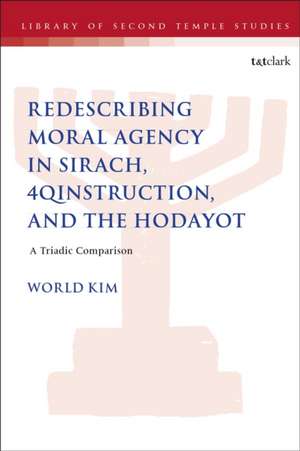 Redescribing Moral Agency in Sirach, 4qinstruction, and the Hodayot de World Kim