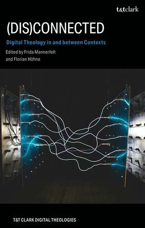 (Dis)Connected: Digital Theology in and between Contexts de Rev Dr Frida Mannerfelt