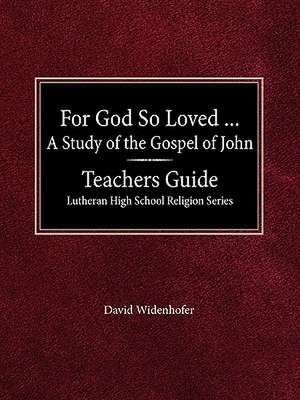 For God So Loved...Teacher's Guide Lutheran High School Religion Series de David Widenhofer