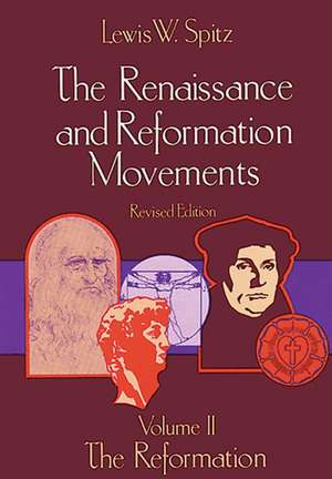 The Renaissance and Reformation Movements, Volume 2 de Lewis William Spitz