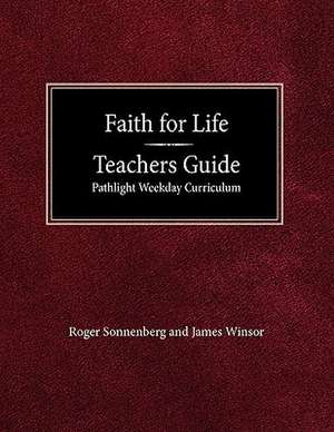 Faith for Life High School Teachers Guide - Pathlight Weeday Curriculum de Roger Sonnenberg