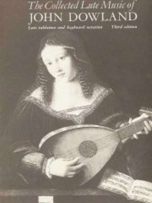 The Collected Lute Music of John Dowland de John Dowland