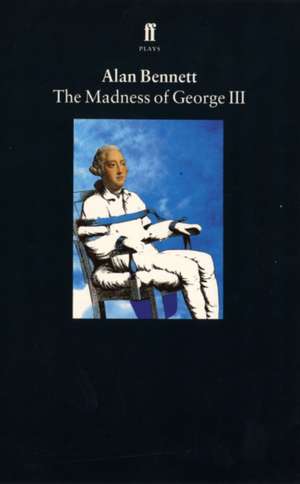 The Madness of George III de Alan Bennett