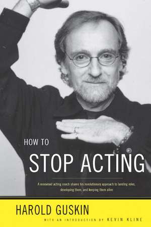 How to Stop Acting de Harold Guskin