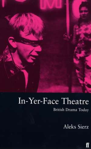 In-Yer-Face Theatre de Aleks Sierz