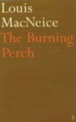 Macneice, L: Burning Perch de Louis MacNeice