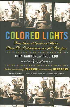 Colored Lights: Forty Years of Words and Music, Show Biz, Collaboration, and All That Jazz de John Kander