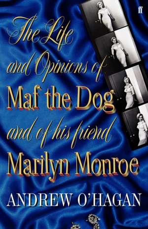 The Life and Opinions of Maf the Dog, and of his friend Marilyn Monroe de Andrew O'Hagan