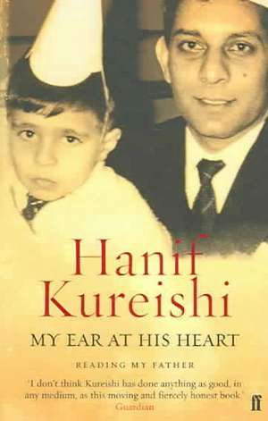 My Ear at His Heart de Hanif Kureishi