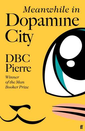 Meanwhile in Dopamine City de DBC Pierre