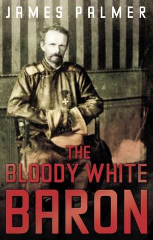 The Bloody White Baron de James Palmer