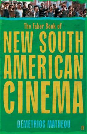 The Faber Book of New South American Cinema de Matheou