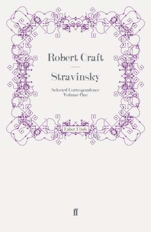 Stravinsky: Selected Correspondence Volume 1 de Robert Craft