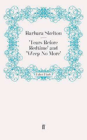 'Tears Before Bedtime' and 'Weep No More': The True and Secret History of the Making of a Motor Car de Barbara Skelton