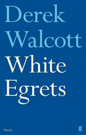 Estate, D: White Egrets de Derek Walcott Estate