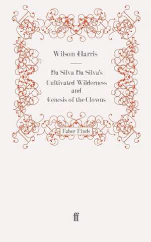 Da Silva Da Silva's Cultivated Wilderness and Genesis of the Clowns de Wilson Harris