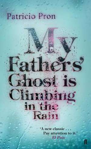 My Fathers' Ghost is Climbing in the Rain de Patricio Pron