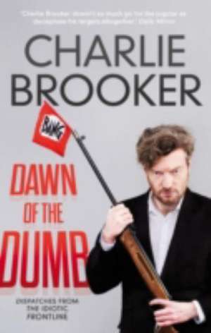 Dawn of the Dumb de Charlie Brooker