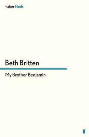 Britten, B: My Brother Benjamin de Beth Britten