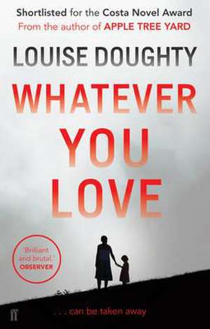 Whatever You Love de Louise Doughty