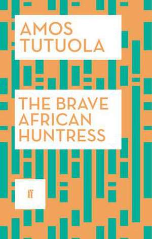 The Brave African Huntress de Amos Tutuola