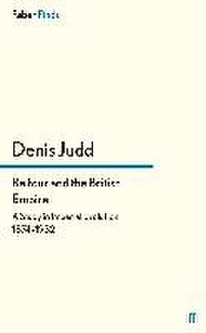 Balfour and the British Empire de Denis Judd