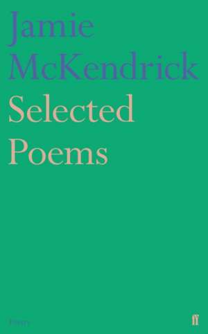 McKendrick, J: Selected Poems de Jamie McKendrick