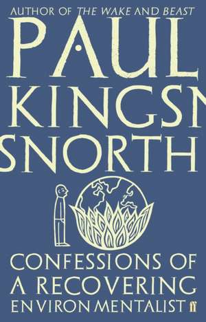 Confessions of a Recovering Environmentalist de Paul Kingsnorth