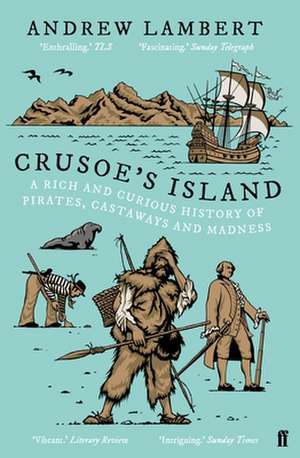 Crusoe's Island: A Rich and Curious History of Pirates, Castaways and Madness de Andrew Lambert