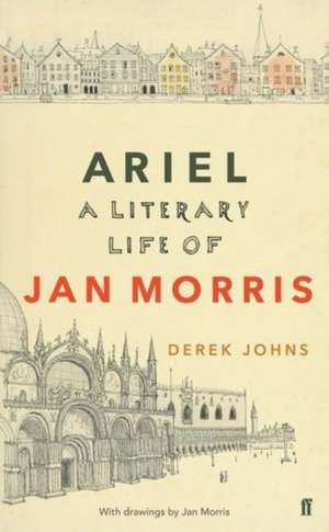 Ariel: Jan Morris, a Literary Life de Derek Johns