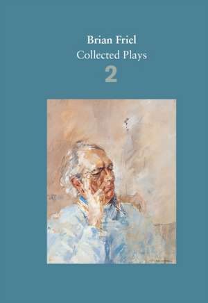 Brian Friel: Collected Plays - Volume 2 de Brian Friel