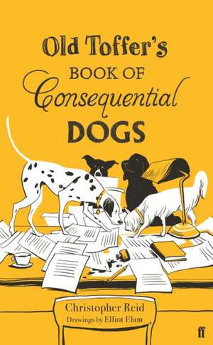 Old Toffer's Book of Consequential Dogs de Christopher Reid