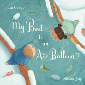 My Bed Is an Air Balloon de Julia Copus